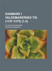 Danmark I Valdemarernes Tid. (1157-1375); En Historisk Skildring (1-2),1155121414,9781155121413
