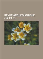 Revue Archeologique (10, PT. 2 ),1231049197,9781231049198