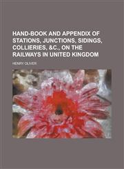 Hand-book and appendix of stations, junctions, sidings, collieries, &c., on the railways in United Kingdom,1230161988,9781230161983