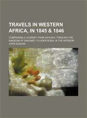 Travels in Western Africa, in 1845 & 1846 (Volume 2); Comprising a Journey From Whydah, Through the Kingdom of Dahomey, to Adofoodia, in the Interior,115127416X,9781151274168
