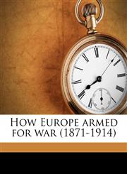 How Europe armed for war (1871-1914),1176709992,9781176709997