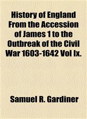 History of England From the Accession of James 1 to the Outbreak of the Civil War 1603-1642 Vol Ix.,1154731707,9781154731705
