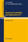 Quantum Probability and Applications IV Proceedings of the Year of Quantum Probability, held at the University of Rome II, Italy, 1987,3540516131,9783540516132