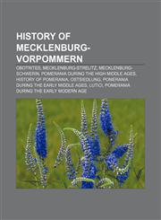 History of Mecklenburg-Vorpommern Obotrites, Mecklenburg-Strelitz, Mecklenburg-Schwerin, Pomerania during the High Middle Ages,1156495849,9781156495841