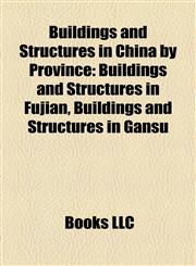 Buildings and Structures in China by Province Buildings and Structures in Fujian, Buildings and Structures in Gansu,1157788270,9781157788270