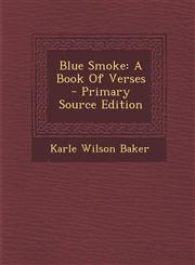 Blue Smoke A Book Of Verses - Primary Source Edition,1295065738,9781295065738