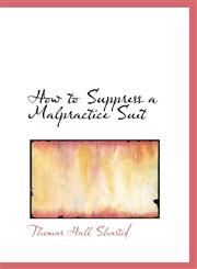 How to Suppress a Malpractice Suit,1110476078,9781110476077
