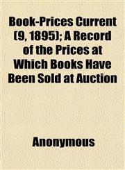 Book-Prices Current (9, 1895); A Record of the Prices at Which Books Have Been Sold at Auction,115185574X,9781151855749