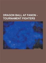 Dragon Ball AF Fanon - Tournament Fighters Characters with a Power Level Over 2,000,000, Android 13, Android 14, Android 15, Android 16, Android 17,,1230856277,9781230856278
