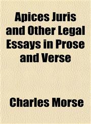 Apices Juris and Other Legal Essays in Prose and Verse,1151893935,9781151893932