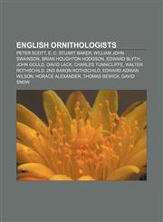 English ornithologists Peter Scott, E. C. Stuart Baker, William John Swainson, Brian Houghton Hodgson, Edward Blyth, John Gould, David Lack,1155915755,9781155915753