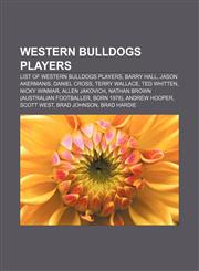 Western Bulldogs players List of Western Bulldogs players, Barry Hall, Jason Akermanis, Daniel Cross, Terry Wallace, Ted Whitten, Nicky Winmar,1156798728,9781156798720