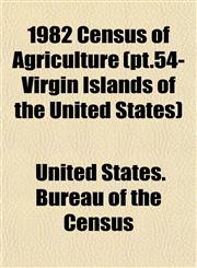 1982 Census of Agriculture (pt.54- Virgin Islands of the United States),1153322978,9781153322973