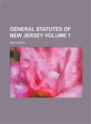 General Statutes of New Jersey Volume 1,123413361X,9781234133610