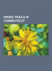 Hiking Trails in Connecticut Appalachian Trail, Metacomet Trail, Tunxis Trail, Lillinonah Trail, Paugussett Trail, Sleeping Giant, Pomperaug Trail,,1230610480,9781230610481