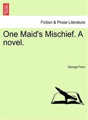 One Maid's Mischief. A novel. Vol. III.,1241483493,9781241483494