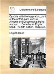 Cynthia with the tragical account of the unfortunate loves of Almerin and Desdemona: being a novel. ... Done by an English hand. The fifth edition, corrected.,1170647065,9781170647066
