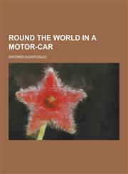 Round the World in a Motor-Car,1230430318,9781230430317