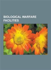 Biological Warfare Facilities Gruinard Island, Fort Detrick, Unit 731, Mobile Weapons Laboratory, Porton Down, United States Army Medical Research I,1230521186,9781230521183
