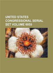 United States Congressional serial set Volume 6059,1130218961,9781130218961