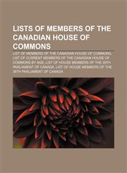 Lists of Members of the Canadian House of Commons List of Members of the Canadian House of Commons,1155673379,9781155673370