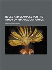 Rules and examples for the study of pharmacodynamics,1130981657,9781130981650