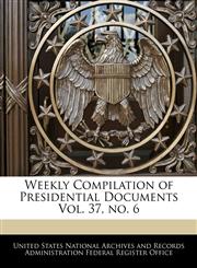 Weekly Compilation of Presidential Documents Vol. 37, no. 6,1240772580,9781240772582
