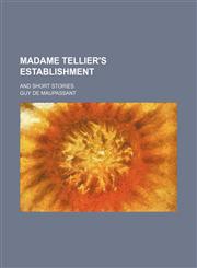 Madame Tellier's Establishment; And Short Stories,1151057649,9781151057648