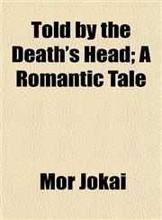 Told by the Death's Head; A Romantic Tale,1151454842,9781151454843