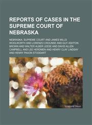 Reports of cases in the Supreme Court of Nebraska (Volume 106),1150591684,9781150591686