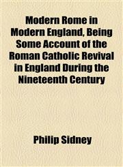 Modern Rome in Modern England, Being Some Account of the Roman Catholic Revival in England During the Nineteenth Century,1154789578,9781154789577