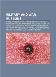 Military and war museums United States Military Academy, Universalmuseum Joanneum, National Museum of the United States Air Force,1156533783,9781156533789