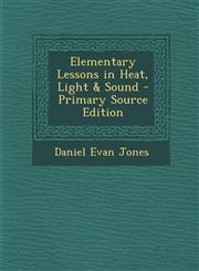 Elementary Lessons in Heat, Light & Sound - Primary Source Edition,1287778941,9781287778943