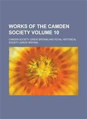 Works of the Camden Society Volume 10,1236797868,9781236797865