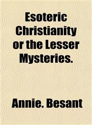 Esoteric Christianity or the Lesser Mysteries.,1152900072,9781152900073