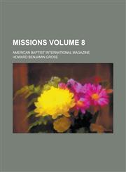 Missions; American Baptist International Magazine Volume 8,1236996593,9781236996596
