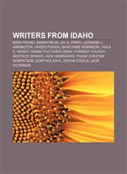 Writers from Idaho Ezra Pound, Sarah Palin, Jay A. Parry, Leonard J. Arrington, Vardis Fisher, Marilynne Robinson, Viola S. Wendt,1155777069,9781155777061