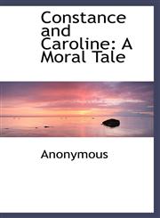 Constance and Caroline A Moral Tale,1115195433,9781115195430