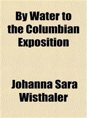 By Water to the Columbian Exposition,1151600164,9781151600165