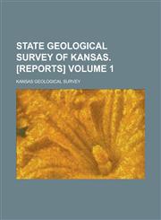 State Geological Survey of Kansas. [Reports] Volume 1,1234097761,9781234097769
