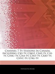 Articles On Channel 7 Tv Stations In Canada, including Cky-tv, Cbkst, Cbat-tv, Ciii-tv, Chbc-tv, Cisa-tv, Chlt-tv, Ckrt-tv, Chvc-tv, Cfkl-tv,1244000434,9781244000438