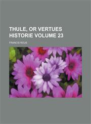 Thule, or Vertues historie Volume 23,1150041072,9781150041075