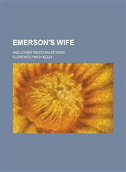 Emerson's Wife; And Other Western Stories,1151083429,9781151083425