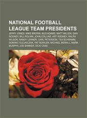 National Football League team presidents Jerry Jones, Mike Brown, Bud Adams, Matt Millen, Dan Rooney, Bill Polian, John Collins, Art Rooney,1155678451,9781155678450