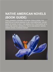 Native American novels (Book Guide) Shell Shaker, Pushing the Bear, Fools Crow, The Master Butchers Singing Club, Love Medicine,1233055828,9781233055821