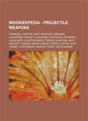 Wookieepedia - Projectile weapons Cannons, Casters, Dart weapons, Grenade launchers, Rocket launchers, Shotguns, Shrapnel launchers, Slugthrowers, Tensile weapons, Anti-aircraft cannon, Beam cannon turret, Capital ship turret, Concussion cannon turret, M,1234858789,9781234858780