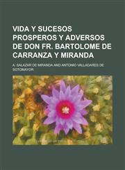 Vida y Sucesos Prosperos y Adversos de Don Fr. Bartolome de Carranza y Miranda,1234470845,9781234470845