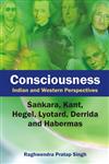 Consciousness Indian and Western Perspectives : Sankara, Kant, Hegel, Lyotard, Derrida and Habermas,8126909773,9788126909773