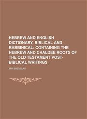 Hebrew and English Dictionary, Biblical and Rabbinical;  Containing the Hebrew and Chaldee Roots of the old Testament Post-Biblical Writings,1236264967,9781236264961