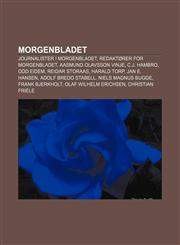 Morgenbladet Journalister i Morgenbladet, Redaktører for Morgenbladet, Aasmund Olavsson Vinje, C.J. Hambro, Odd Eidem, Reidar Storaas,1232818518,9781232818519